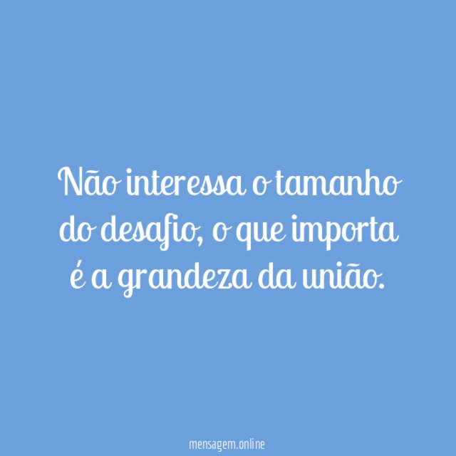 Não interessa o tamanho do desafio