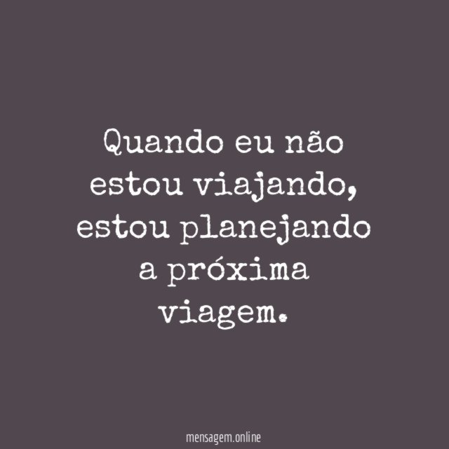Quando eu não estou viajando