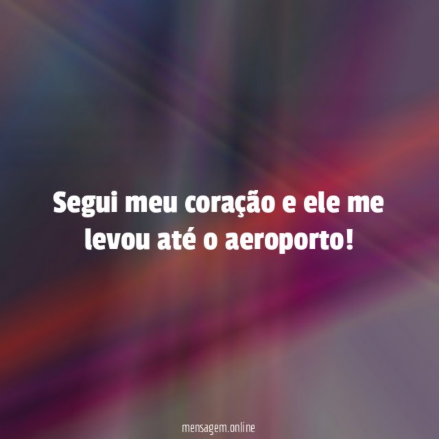 Segui meu coração e ele me levou até o aeroporto