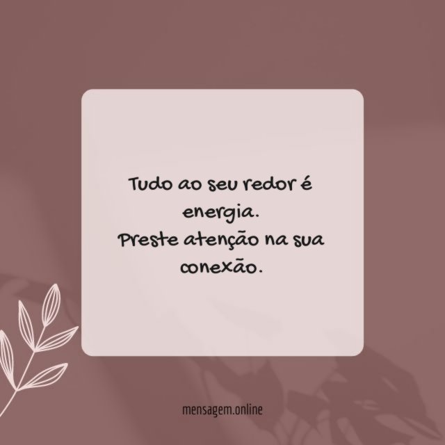 Tudo ao seu redor é energia