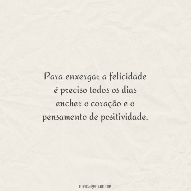 Para enxergar a felicidade é preciso todos os