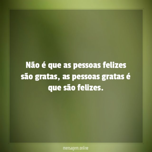 Não é que as pessoas felizes são gratas