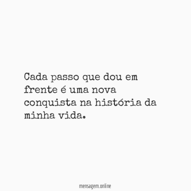 Cada passo que dou em frente é uma