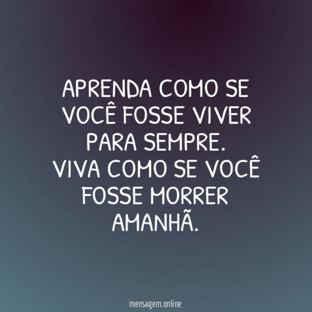 Aprenda como se você fosse viver para sempre