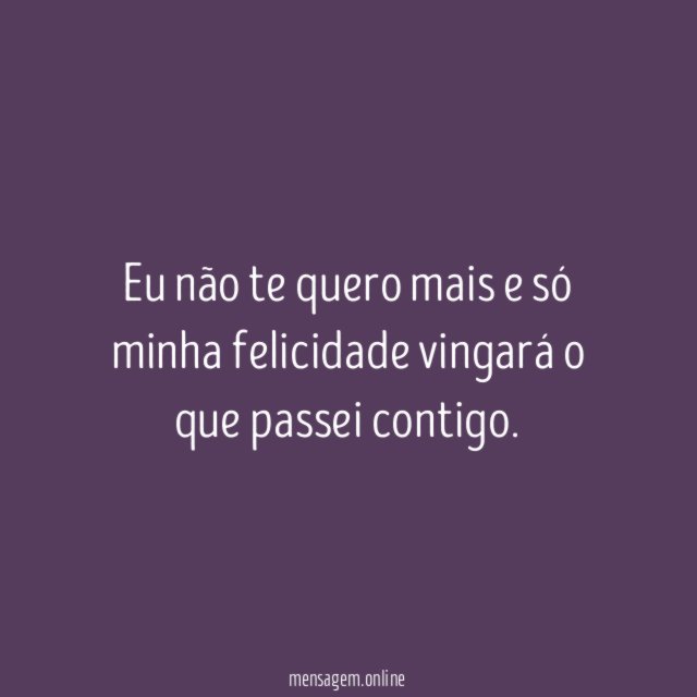 Eu não te quero mais e só minha