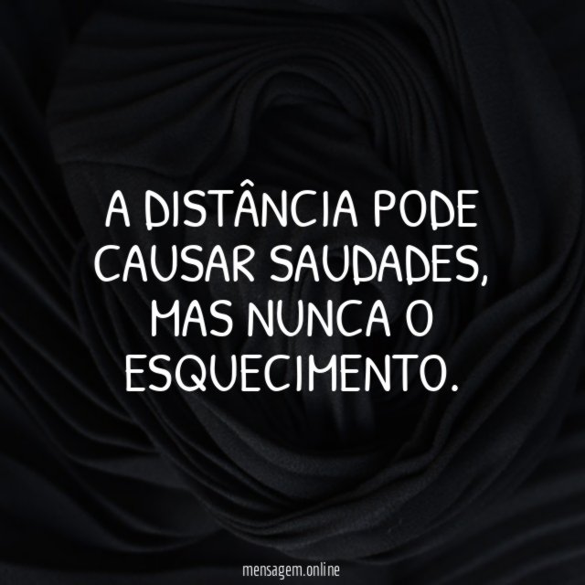 A distância pode causar saudades