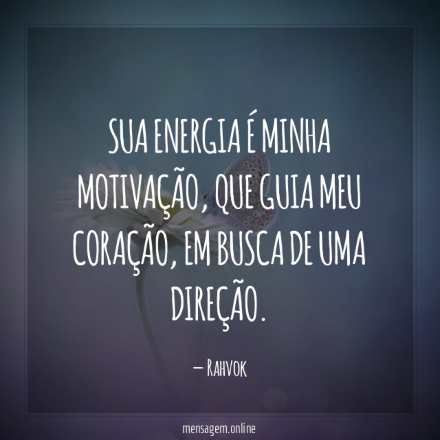 Sua energia é minha motivação
