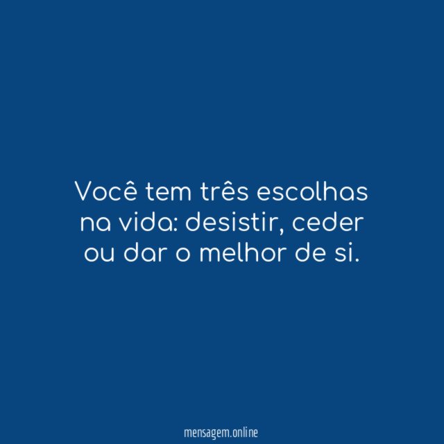 Você tem três escolhas na vida