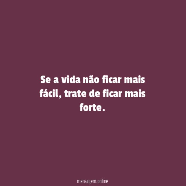 Se a vida não ficar mais fácil