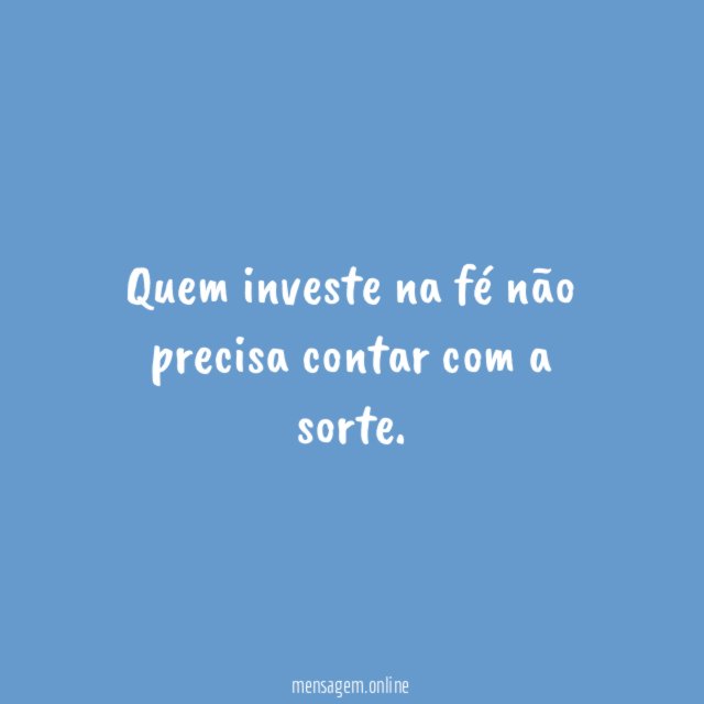 Quem investe na fé não precisa contar com a sorte