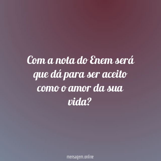 Com a nota do Enem será que dá