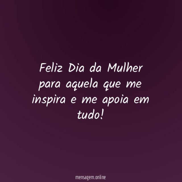 Feliz Dia da Mulher para aquela que me