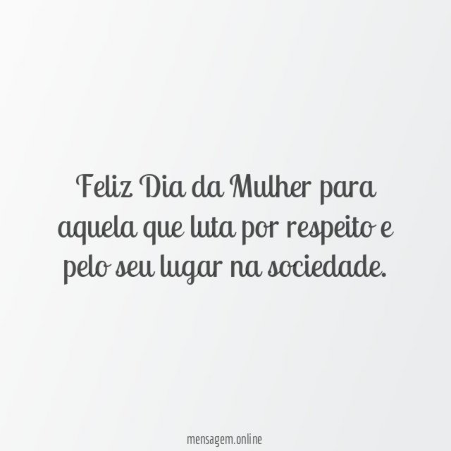 Feliz Dia da Mulher para aquela que luta