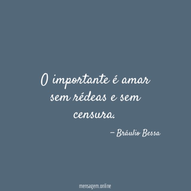 O importante é amar sem rédeas e sem censura