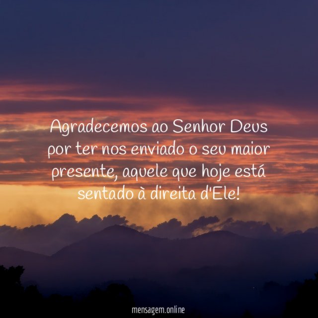 Agradecemos ao Senhor Deus por ter nos enviado o seu maior presente