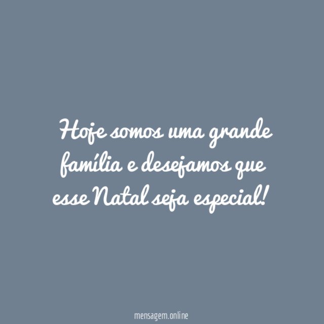 Hoje somos uma grande família e desejamos que