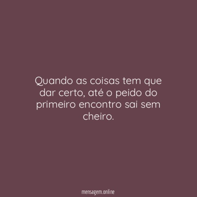 Quando as coisas tem que dar certo
