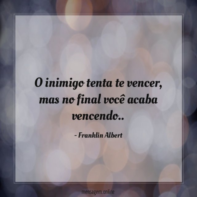 O inimigo tenta te vencer