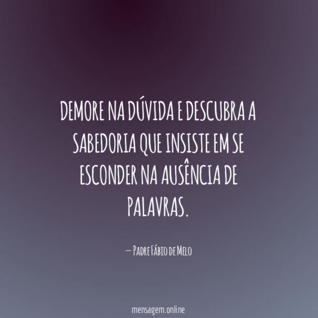 Demore na dúvida e descubra a sabedoria que