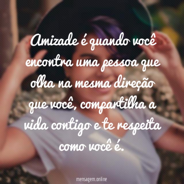 Amizade é quando você encontra uma pessoa que