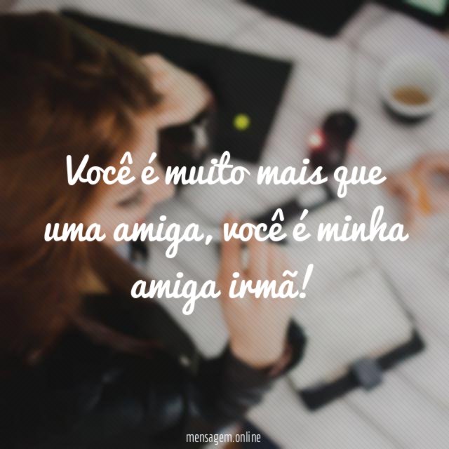 Você é muito mais que uma amiga