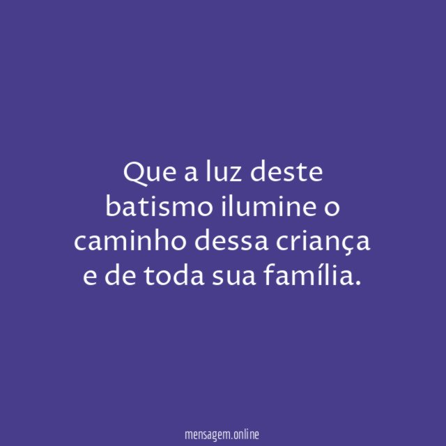 Que a luz deste batismo ilumine o caminho