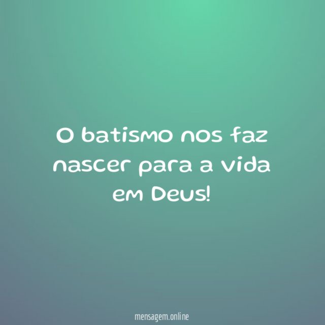 O batismo nos faz nascer para a vida em Deus