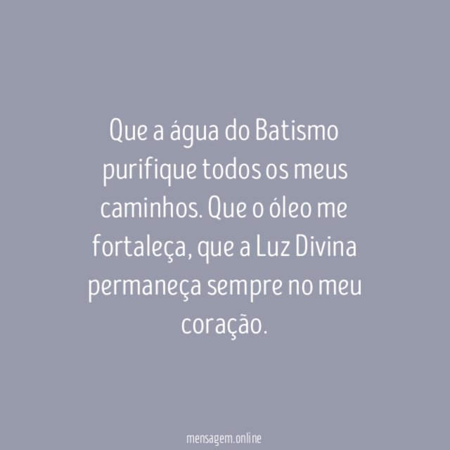Que a água do Batismo purifique todos os meus caminhos