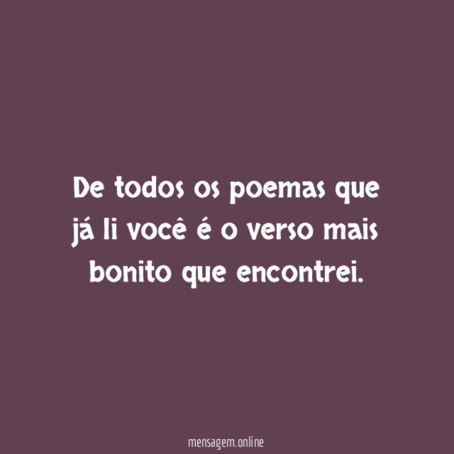 De todos os poemas que já li você