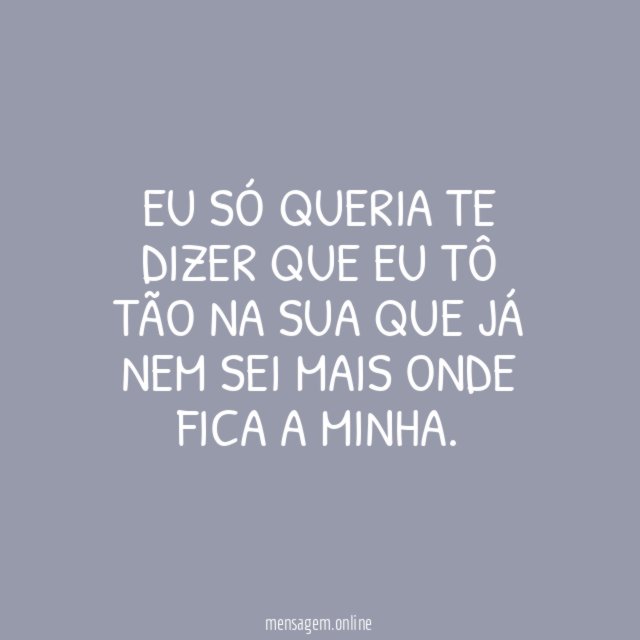 Eu só queria te dizer que eu tô