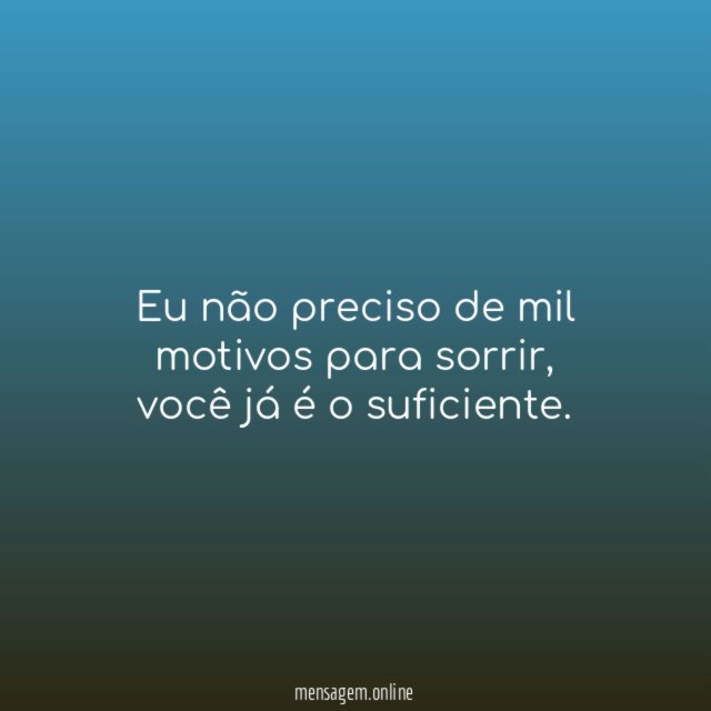 Eu não preciso de mil motivos para sorrir