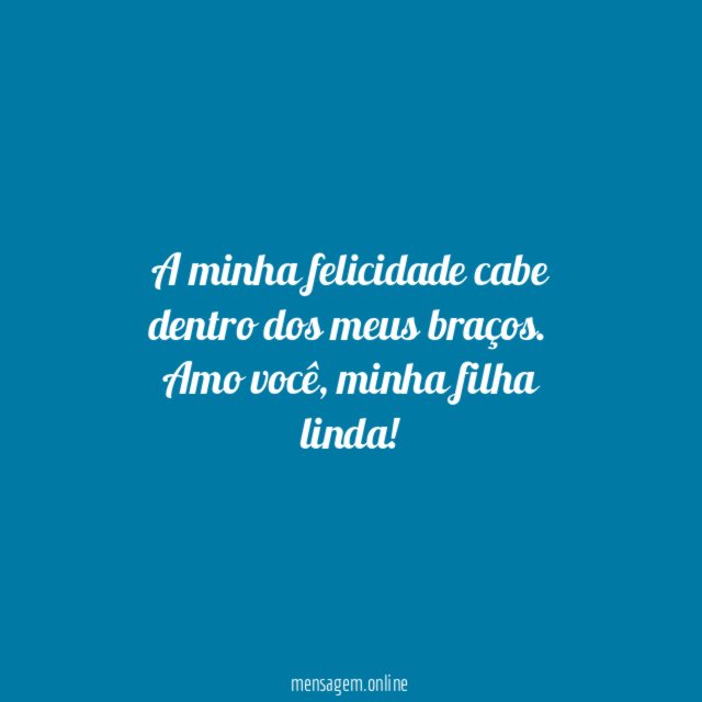 A minha felicidade cabe dentro dos meus braços