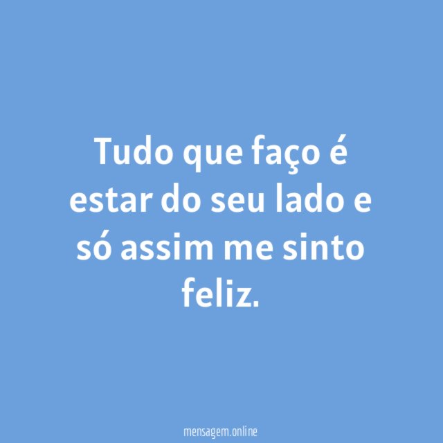 Tudo que faço é estar do seu lado