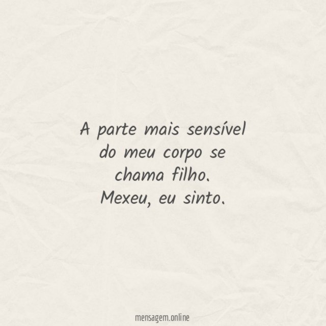 A parte mais sensível do meu corpo se chama filho