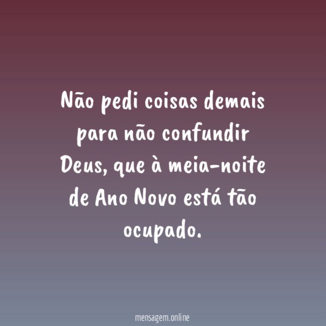 Não pedi coisas demais para não confundir Deus