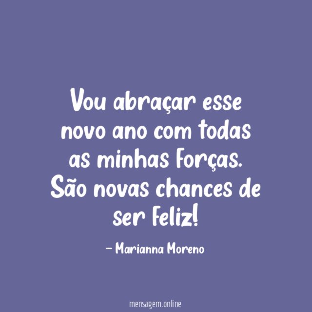 Vou abraçar esse novo ano com todas as minhas forças