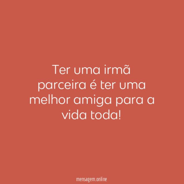 Ter uma irmã parceira é ter uma melhor amiga para a vida toda