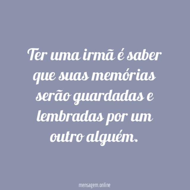 Ter uma irmã é saber que suas memórias