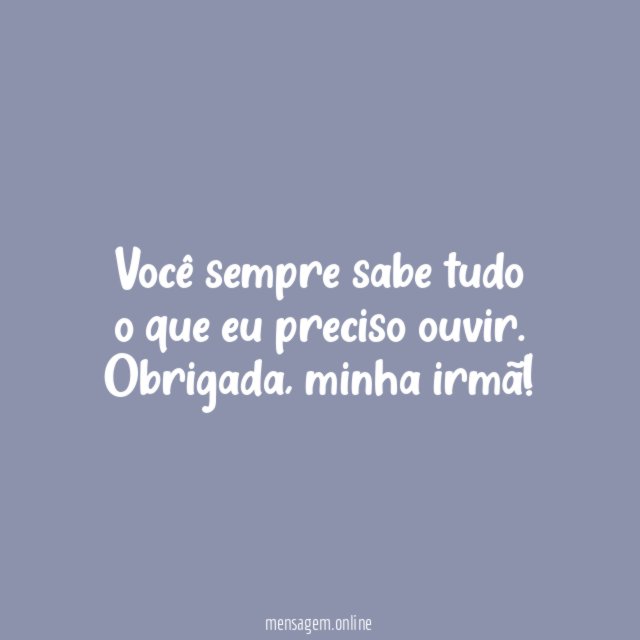 Você sempre sabe tudo o que eu preciso ouvir