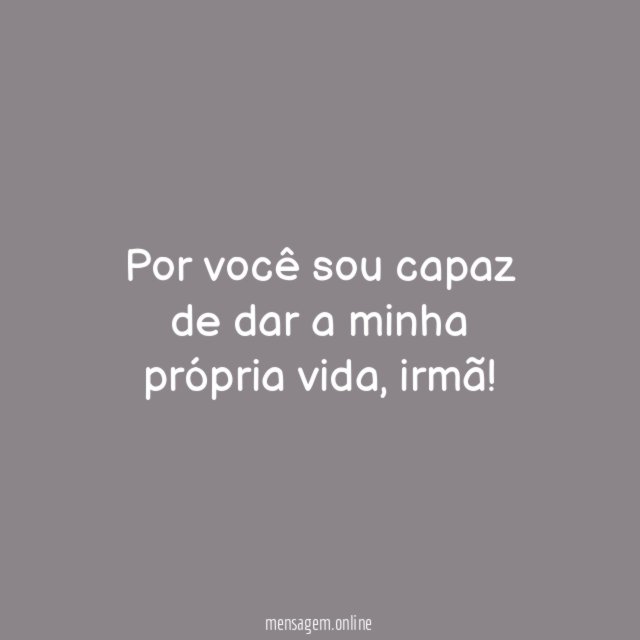 Por você sou capaz de dar a minha própria vida