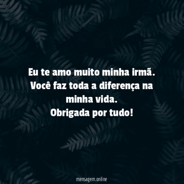 Eu te amo muito minha irmã
