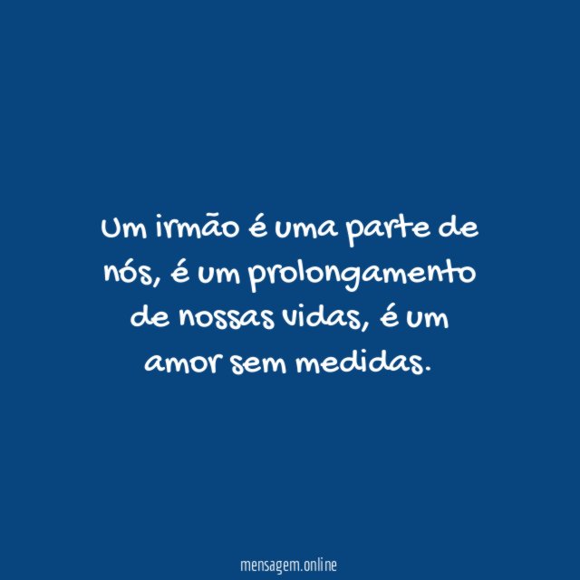 Um irmão é uma parte de nós