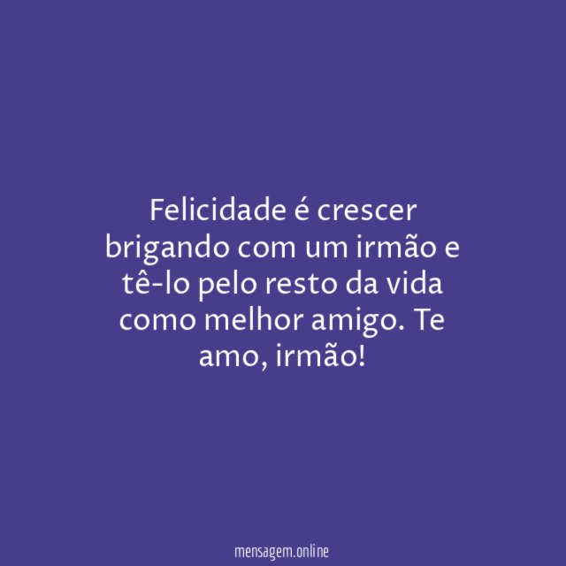 Felicidade é crescer brigando com um irmão