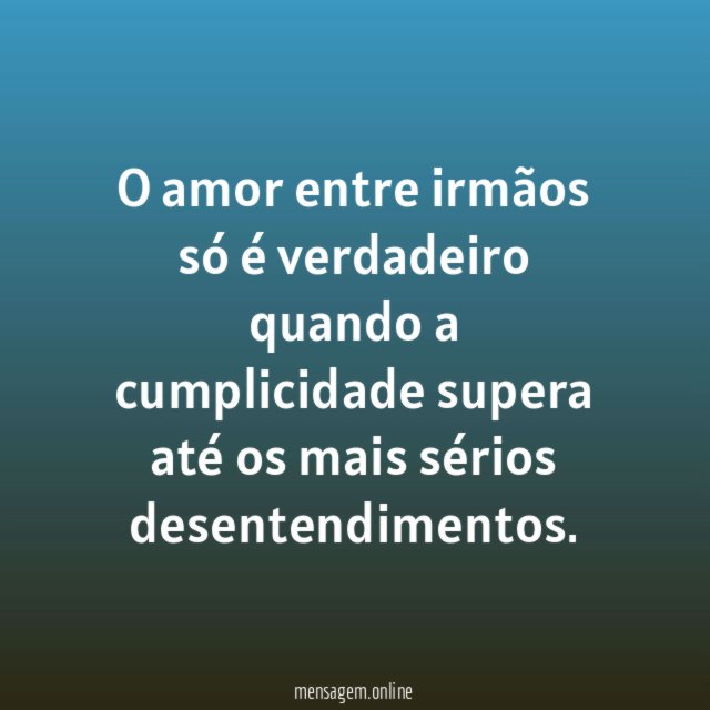 O amor entre irmãos só é verdadeiro quando