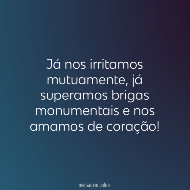 Já nos irritamos mutuamente