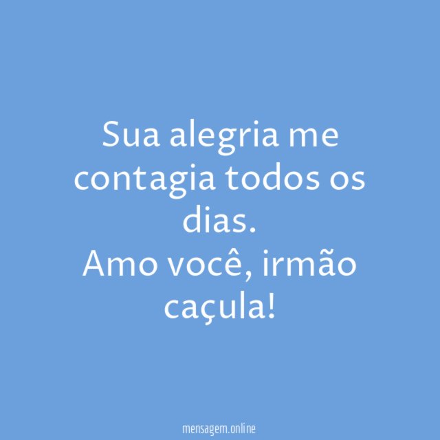 Sua alegria me contagia todos os dias