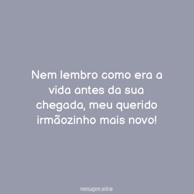 Nem lembro como era a vida antes da sua chegada