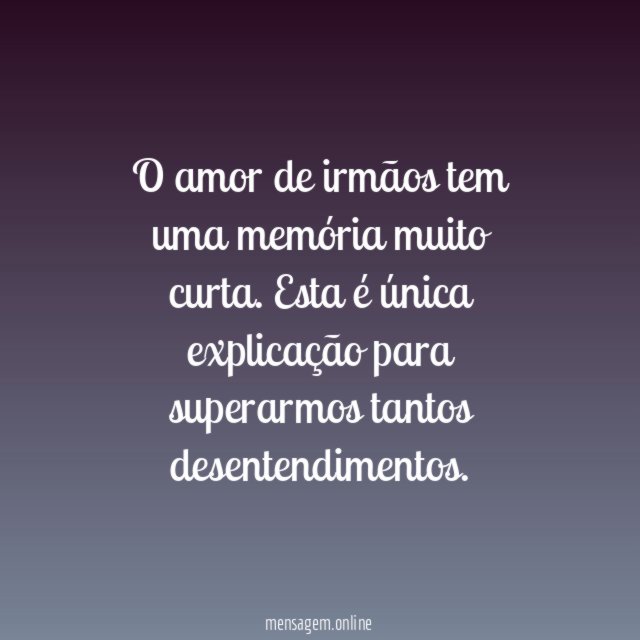 O amor de irmãos tem uma memória muito curta