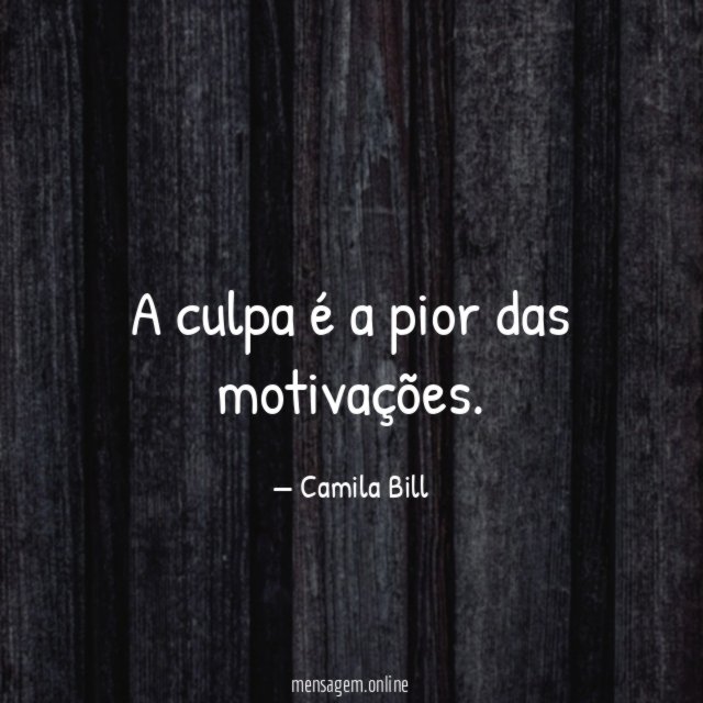 A culpa é a pior das motivações