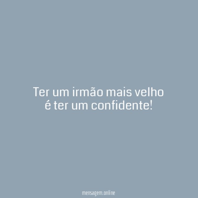 Ter um irmão mais velho é ter um confidente